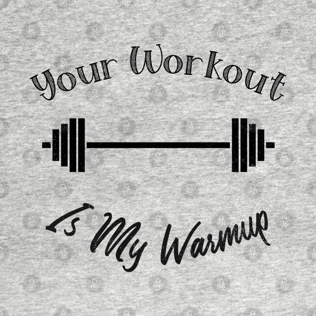 Unique Themed Your Workout Is My Warmup Fitness by BrinySaltyMerch_co